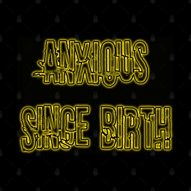 Anxious Since Birth (Yellow) by Narrie