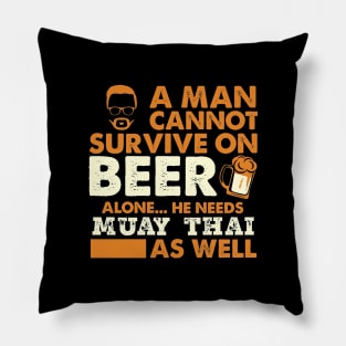 Man Cannot Survive On Beer Alone He Needs Muay Thai As Well Pillow