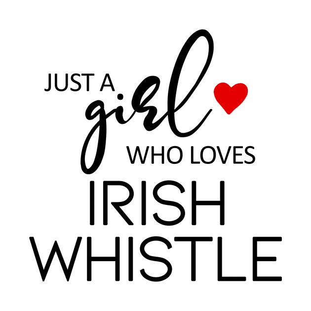 Just A Girl Who Loves Irish Whistle by teebest