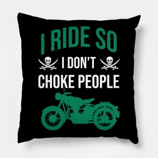 I ride so I don't choke people Pillow