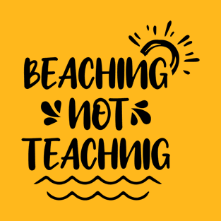 beaching not teachnig T-Shirt