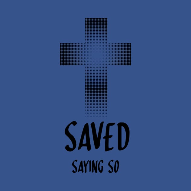 FULL sized "SAVED saying so" claiming the promises of Jesus salvation gift God Christian design T-Shirt by Mummy_Designs