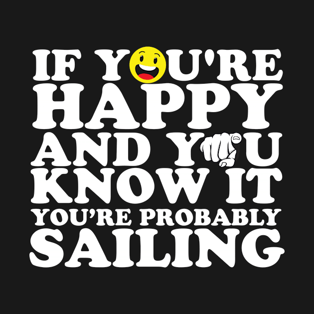 If You're Happy And You Know It You're Probably Sailing by thingsandthings