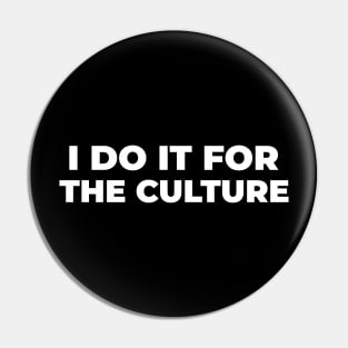 I Do it For the Culture Pin