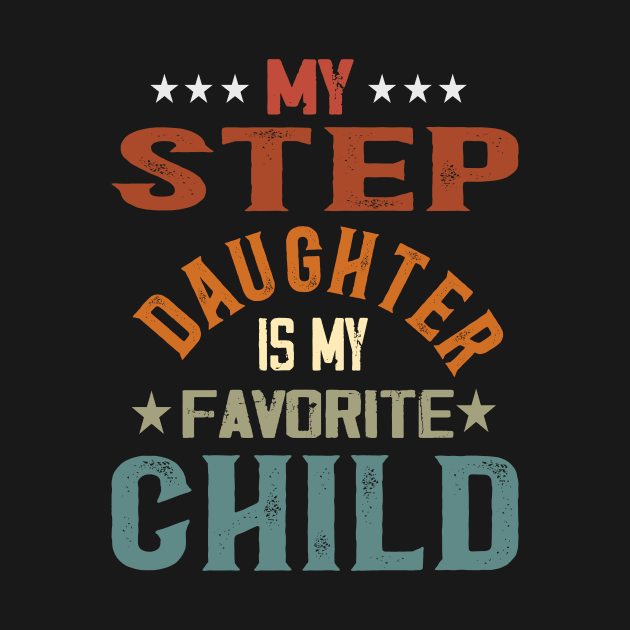 My Step Daughter is My Favorite Child Fun Mother Fathers Day by AlmaDesigns