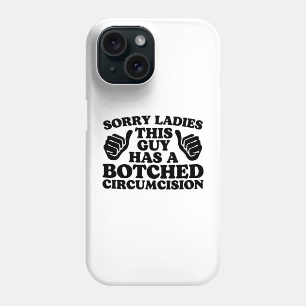 sorry Ladies This Guy Has A Botched Circumcision Phone Case by simple design