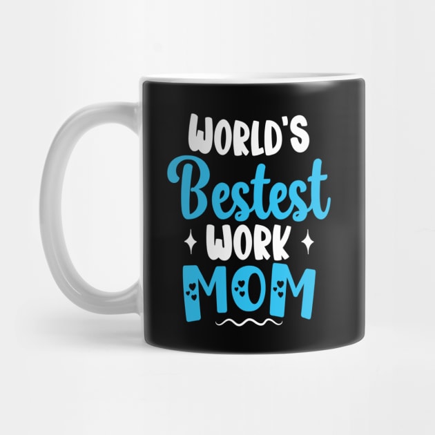 Worlds Bestest Work Mom Gifts For Best Mother Sarcastic - Worlds Bestest Work  Mom - Posters and Art Prints