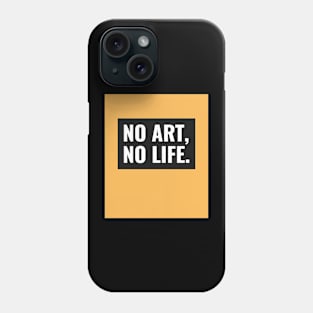 No Art, No Life Phone Case