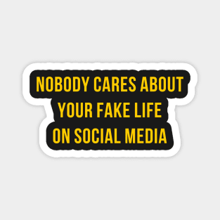 Nobody cares about your fake life Magnet