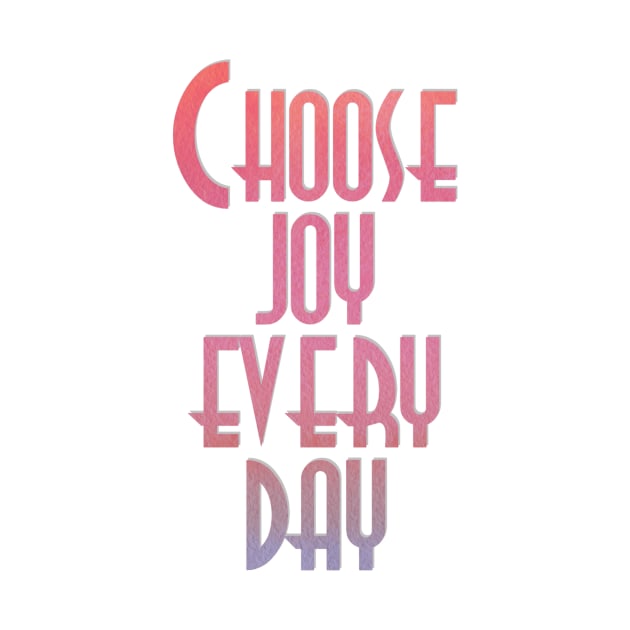 Choose joy every day by trubble