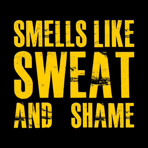 Smells like sweat and shame by Coastal House Apparel 