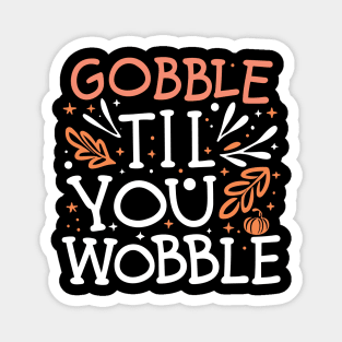 Gobble Til You Wobble Magnet