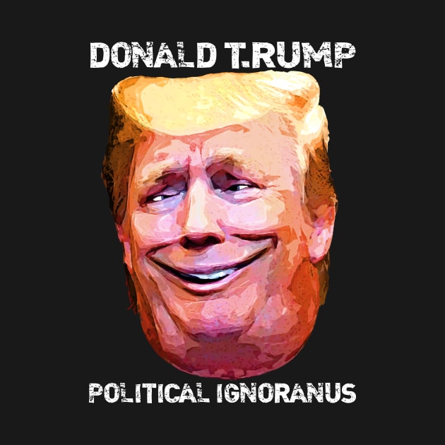 Donald T.Rump Political Ignoranus by boblea