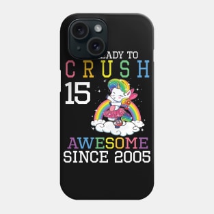 I'm Ready To Crush 15 Years Awesome Since 2005 Happy Birthday Birthday To Me Phone Case