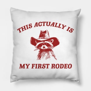 this actually is my first rodeo | funny raccoon trash panda meme Pillow