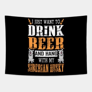 I Just Want To Drink Beer And Hang With My Siberian Husky Tapestry