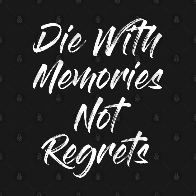 Die With Memories Not Regrets by Alema Art