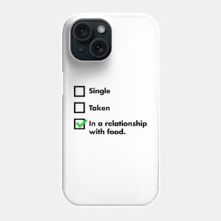 Single, Taken, In A Relationship With Food Phone Case