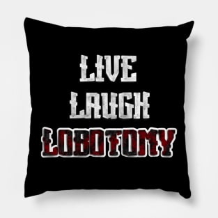 Live, Laugh, Lobotomy Pillow