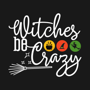 Witches be Crazy T-Shirt