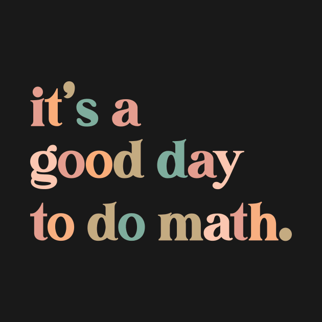 it's a good day to the math Teacher by SouQ-Art