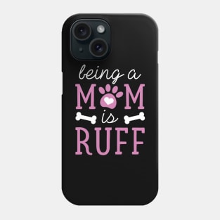 Being A Mom Is Ruff Phone Case