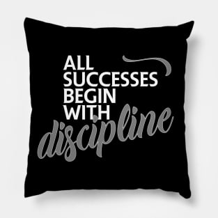 All successes begin with discipline Pillow