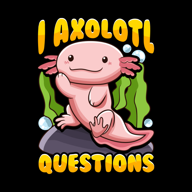 Cute & Funny I Axolotl Questions Pun Walking Fish by theperfectpresents