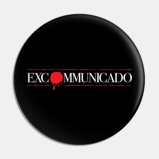 Excommunicado Pin