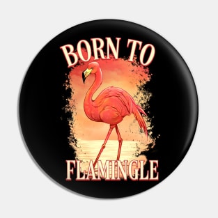 Born to Flamingle Pin