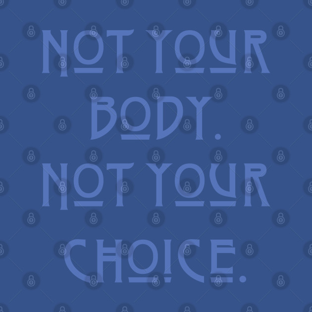 Disover Pro-Choice Not your body - Pro Choice - T-Shirt