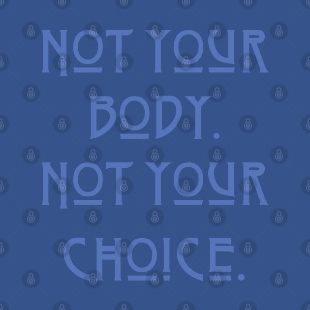 Discover Pro-Choice Not your body - Pro Choice - T-Shirt