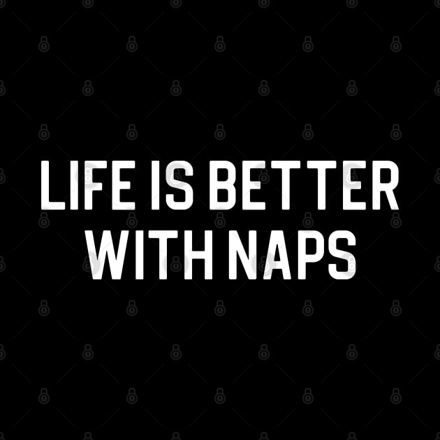 Funny Naps Lover Gift Naps Gift Life Is Better With Naps by kmcollectible