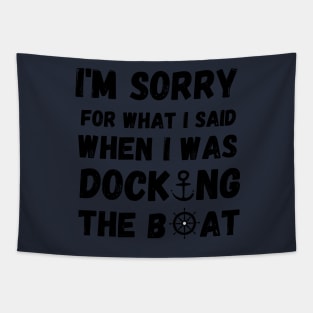 I'm Sorry For What I Said When I Was Docking The Boat - boating gift idea Tapestry