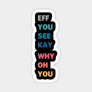 EFF YOU SEE KAY WHY OH YOU Magnet