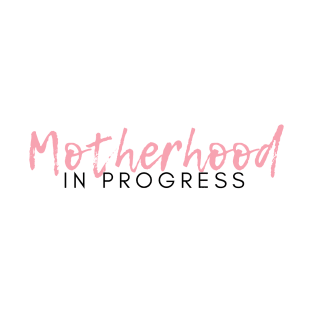 Motherhood in Progress. Great Gift for the Expecting Mom. T-Shirt