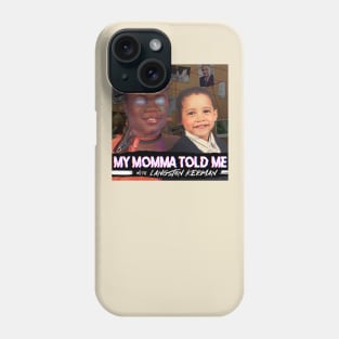 My Momma Told Me Phone Case