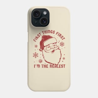 First Things First I'm The Realest  - funny christmas Phone Case