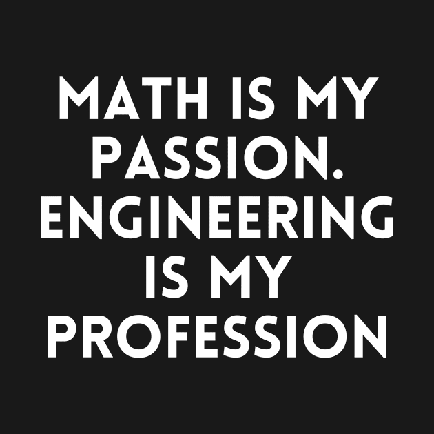 Math is my Passion. Engineering is my Profession by Word and Saying