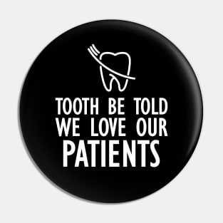 Dentist - Tooth be told we love our patients w Pin