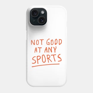 NOT GOOD AT ANY SPORTS Phone Case