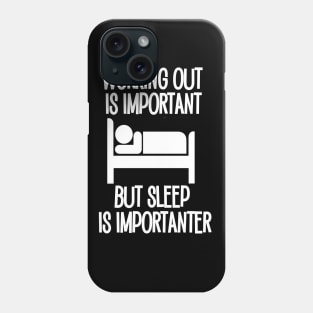 Working Out is Important but Sleep is Importanter Phone Case