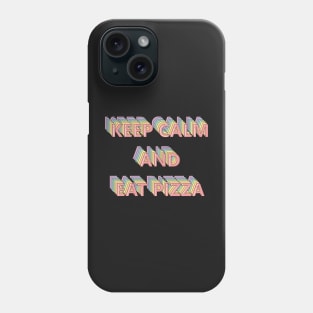 Keep Calm and Eat Pizza Phone Case