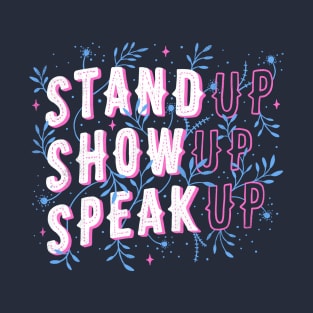 Stand Up Show Up Speak Up T-Shirt