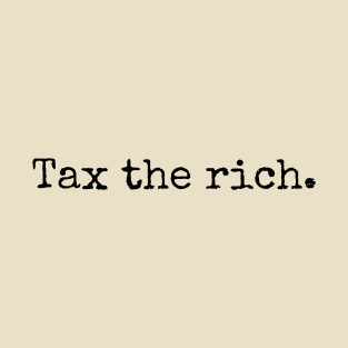 Tax the rich. T-Shirt