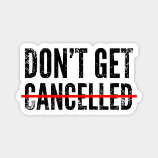 Don't get cancelled Magnet