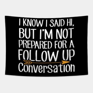 I know I said Hi But i'm not prepared for a follow up conversation Tapestry