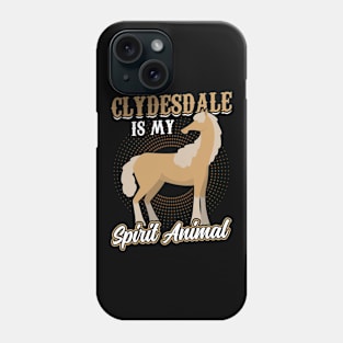 Clydesdale Is My Spirit Animal Phone Case