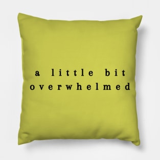 A little bit overwhelmed Pillow