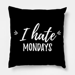 i hate mondays Sarcasm Saying Pillow